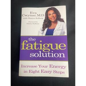 The Fatigue Solution Increase Your Energy in Eight Easy Steps by Eva Cwynar